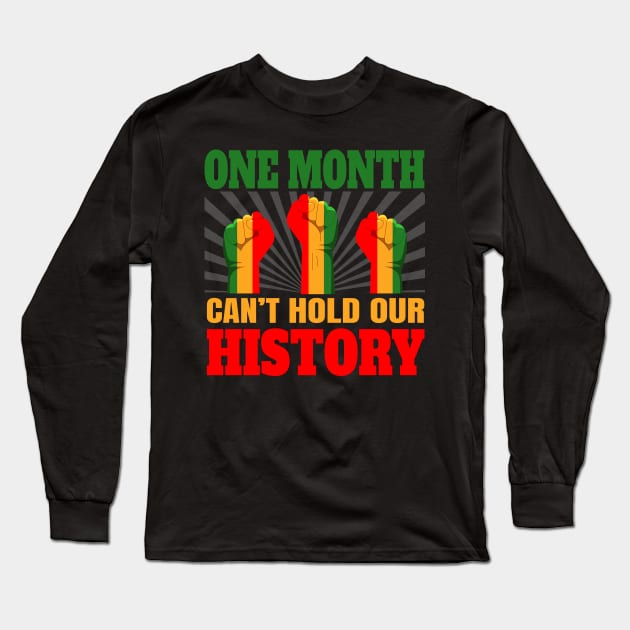 One Month Can't Hold Our History African Black History Month Long Sleeve T-Shirt by Violette Graphica